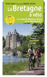 La Bretagne à vélo. Vol. 2. Le canal de Nantes à Brest et la Vélodyssée - Pierrick Gavaud