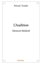 L'audition : Moment théâtral - Patrick Traube