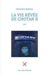 La vie rêvée de Chotan B - Christine Robion