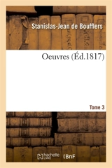 Oeuvres. Tome 3 - Stanislas-Jean de Boufflers