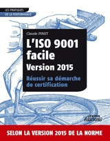L’ISO 9001 facile Version 2015 Réussir sa démarche de certification - Claude Pinet