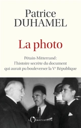 La photo : Pétain-Mitterrand : l'histoire secrète du document qui aurait pu bouleverser la Ve République - Patrice Duhamel