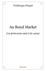 Au royal market : Les princesses sont à la caisse - Frédérique Hespel