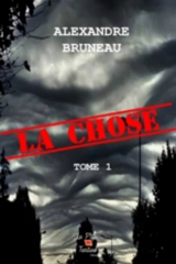 La chose : Tome 1 - BREUNEAU, ALEXANDRE