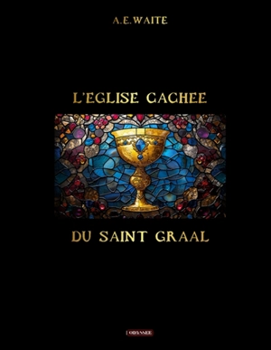 L'église cachée du Saint Graal - Waite, A E