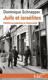 Juifs et israélites : fidélité au judaïsme et citoyenneté - Dominique Schnapper