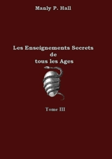 Les enseignements secrets de tous les âges : Tome 3 - Manly P. Hall