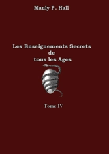 Les enseignements secrets de tous les âges : Tome 4 - Manly P. Hall