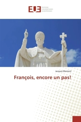 François, encore un pas ! - Jacques Blamont