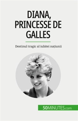 Diana, princesse de Galles : Destinul tragic al iubitei națiunii - Schul, Audrey