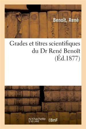 Grades et titres scientifiques du Dr René Benoît - Benoît
