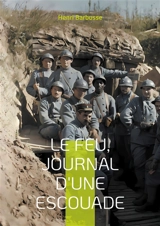Le Feu, journal d'une escouade : Un témoignage bouleversant de la vie des soldats dans les tranchées pendant la Première Guerre mondiale - Henri Barbusse