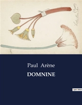 DOMNINE : Une exploration de la résurrection de Lazare et du martyre des saintes Domnine, Bernice et Prosdoce - Paul Arène
