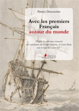 Avec les premiers Français autour du monde : D'après les journaux retrouvés du Grand Dauphin, de Saint-Malo, sous le règne de Louis XIV - Decencière, Patrice