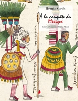 A la conquête du Mexique : Lettres à l'empereur Charles Quint - Cortés, Hernán