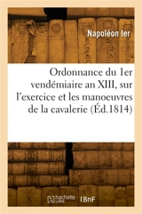 Ordonnance provisoire du 1er vendémiaire an XIII sur l'exercice et les manoeuvres de la cavalerie - Napoléon 1er