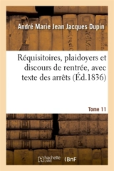 Réquisitoires, plaidoyers et discours de rentrée, avec texte des arrêts. Tome 11 - André Marie Jean Jacques Dupin
