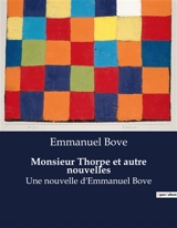 Monsieur Thorpe et autre nouvelles : Une nouvelle d'Emmanuel Bove - Emmanuel Bove