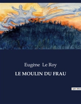 LE MOULIN DU FRAU - Eugène Le Roy