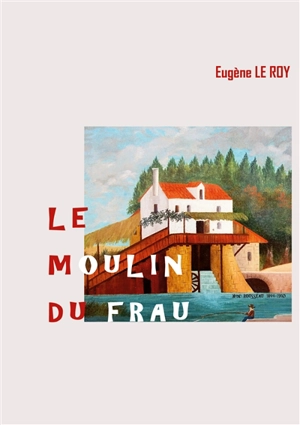 Le Moulin du Frau - Eugène Le Roy
