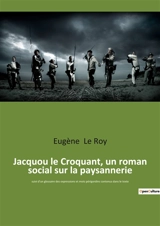 Jacquou le Croquant, un roman social sur la paysannerie : suivi d'un glossaire des expressions et mots périgordins contenus dans le texte - Eugène Le Roy