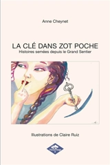 LA CLE DANS ZOT POCHE : Histoires semées depuis le Grand Sentier - Anne Cheynet
