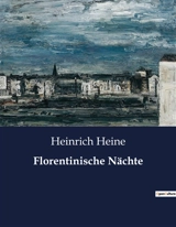 Florentinische Nächte : Eine poetische Reise durch die Geheimnisse der Nacht - Heinrich Heine