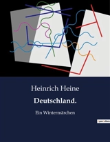 Deutschland. : Eine poetische Reise durch das Deutschland des 19. Jahrhunderts - Heinrich Heine