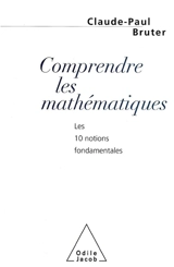 Comprendre les mathématiques : Les 10 notions fondamentales - Claude Paul Bruter