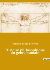 Histoire philosophique du genre humain - Antoine Fabre d'Olivet