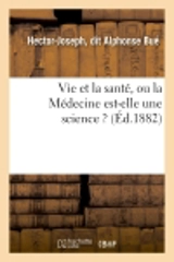 Vie et la santé, ou la Médecine est-elle une science ? - Bué