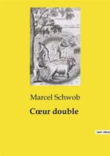 Cœur double : Exploration des dualités humaines à travers des récits fantastiques et transitions - Marcel Schwob