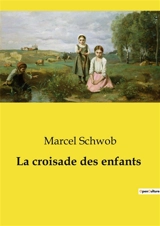 La croisade des enfants - Marcel Schwob