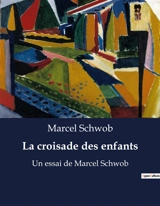 La croisade des enfants : Un essai de Marcel Schwob - Marcel Schwob