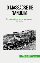 O Massacre de Nanquim : Um episódio terrível na guerra sino-japonesa - Magali Bailliot