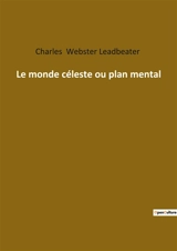 Le monde céleste ou plan mental - Charles Webster Leadbeater