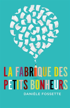 La Fabrique des petits bonheurs - Danièle Fossette
