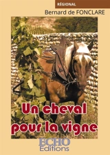 Un cheval pour la vigne - Bernard de Fonclare