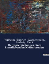 Herzensergießungen eines kunstliebenden Klosterbruders - Wilhelm Heinrich Wackenroder
