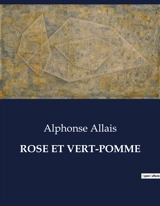 ROSE ET VERT-POMME : Exploration satirique et humoristique de la société moderne - Alphonse Allais