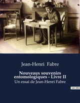 Nouveaux souvenirs entomologiques : Livre II : La biographie de Jean-Henri Fabre - Jean-Henri Fabre