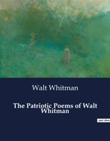 The Patriotic Poems of Walt Whitman - Walt Whitman