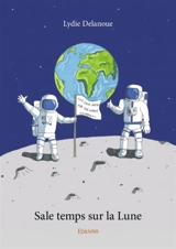 Sale temps sur la lune - Lydie Delanoue