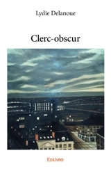 Clerc obscur - Lydie Delanoue