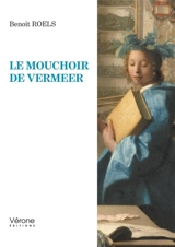 Le mouchoir de Vermeer - Benoît Roels