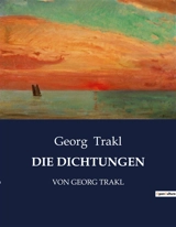 DIE DICHTUNGEN : VON GEORG TRAKL - Georg Trakl