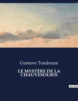 LE MYSTERE DE LA CHAUVESOURIS : Une enquête palpitante au cœur des ombres urbaines. - Gustave Toudouze