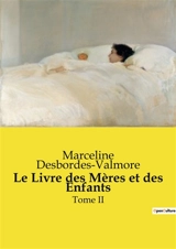 Le Livre des Mères et des Enfants : Tome II - Marceline Desbordes-Valmore