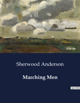 Marching Men : The Struggles of Identity and Society in a Mining Town - Sherwood Anderson