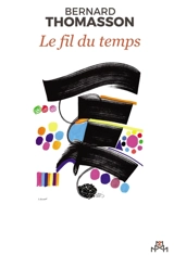 Le fil du temps - Bernard Thomasson